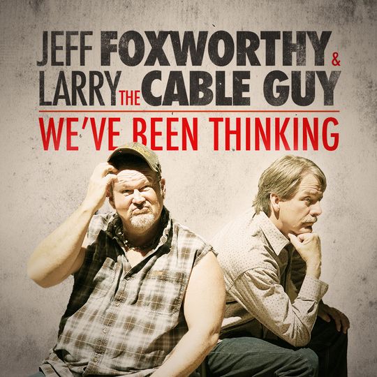 Jeff Foxworthy & Larry the Cable Guy: We\'ve Been Thinking Foxworthy & Larry the Cable Guy: We\'ve Been Thinking Photo